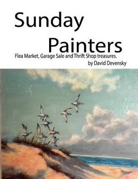 portada Sunday Painters: Flea Market, Garage Sale & Thrift Shop Treasures. (in English)