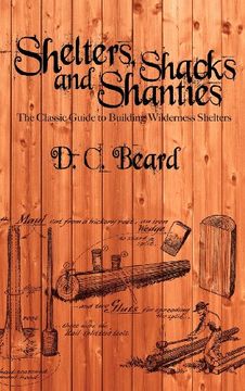 shelters, shacks, and shanties: a guide to building shelters in the wilderness