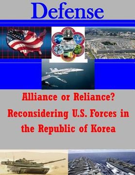 portada Alliance or Reliance? Reconsidering U.S. Forces in the Republic of Korea (in English)