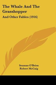 portada the whale and the grasshopper: and other fables (1916) (en Inglés)