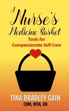 portada A Nurse's Medicine Basket: Tools for Compassionate Self-Care (en Inglés)