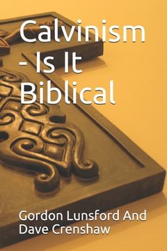 portada Calvinism - Is It Biblical: Two Sides to the Issue (in English)