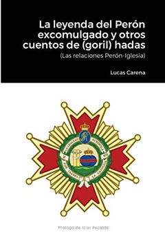 portada La Leyenda del Perón Excomulgado y Otros Cuentos de (Goril)Hadas. (Relaciones Perón-Iglesia)