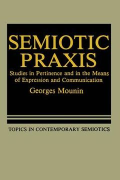 portada Semiotic PRAXIS: Studies in Pertinence and in the Means of Expression and Communication (en Inglés)