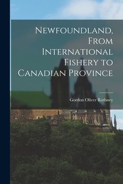 portada Newfoundland, From International Fishery to Canadian Province (en Inglés)