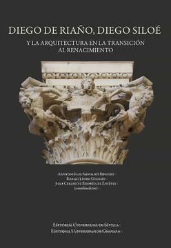 portada Diego de Riaño, Diego Siloe y la Arquitectura en la Transicion al Renacimiento (in Spanish)