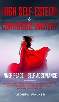 portada High Self-Esteem & Confidence Mastery: Inner Peace & Self Acceptance: Powerful Affirmations & Hypnosis to Increase Confidence, Self-Awareness, Self-Wo (en Inglés)