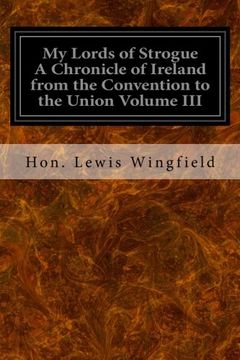portada My Lords of Strogue A Chronicle of Ireland from the Convention to the Union Volume III