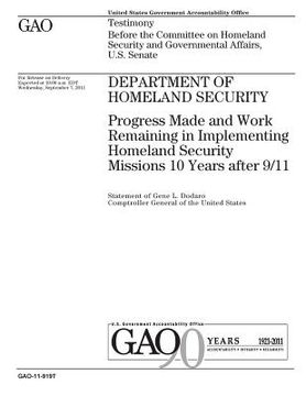 portada Department of Homeland Security: progress made and work remaining in implementing Homeland Security missions 10 years after 9/11: testimony before the (en Inglés)