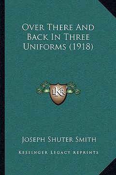 portada over there and back in three uniforms (1918) (en Inglés)