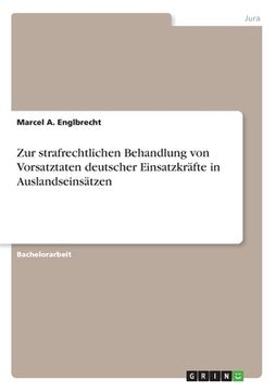 portada Zur strafrechtlichen Behandlung von Vorsatztaten deutscher Einsatzkräfte in Auslandseinsätzen (en Alemán)