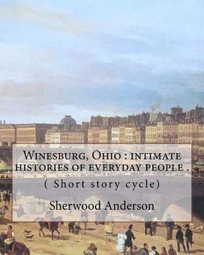 portada Winesburg, Ohio: intimate histories of everyday people . By: Sherwood Anderson ( Short story cycle): Winesburg, Ohio is a 1919 short st (in English)