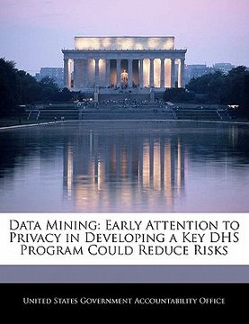 portada data mining: early attention to privacy in developing a key dhs program could reduce risks (en Inglés)