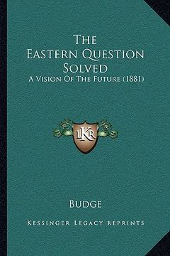 portada the eastern question solved: a vision of the future (1881) (in English)