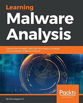 portada Learning Malware Analysis: Explore the Concepts, Tools, and Techniques to Analyze and Investigate Windows Malware 