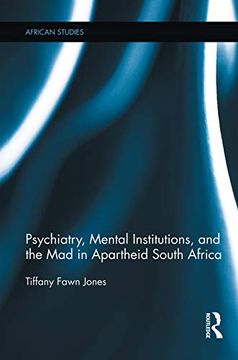 portada Psychiatry, Mental Institutions, and the mad in Apartheid South Africa (en Inglés)
