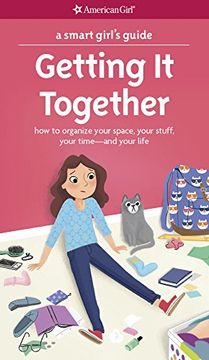 portada A Smart Girl's Guide: Getting It Together: How to Organize Your Space, Your Stuff, Your Time--and Your Life (Smart Girl's Guides) (en Inglés)