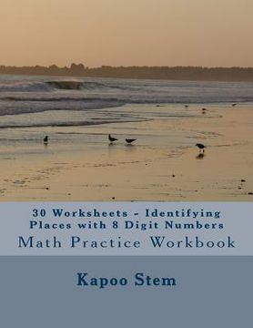 portada 30 Worksheets - Identifying Places with 8 Digit Numbers: Math Practice Workbook (en Inglés)