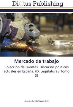 portada Mercado de trabajo: Colección de Fuentes. Discursos políticos actuales en España. (IX Legislatura / Tomo 3)
