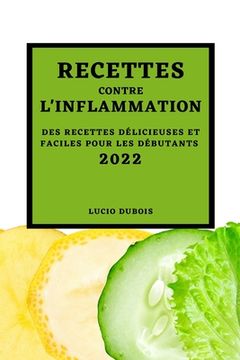 portada Recettes Contre l'Inflammation 2022: Des Recettes Délicieuses Et Faciles Pour Les Débutants (en Francés)