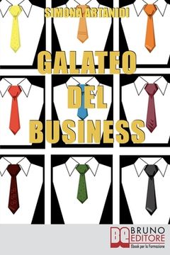 portada Galateo del Business: Come Creare un'Immagine Professionale di Successo e Stile nelle Relazioni d'Affari (in Italian)