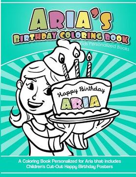 portada Aria's Birthday Coloring Book Kids Personalized Books: A Coloring Book Personalized for Aria that includes Children's Cut Out Happy Birthday Posters