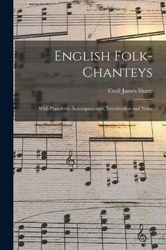 portada English Folk-Chanteys: With Pianoforte Accompaniment, Introduction and Notes (en Inglés)