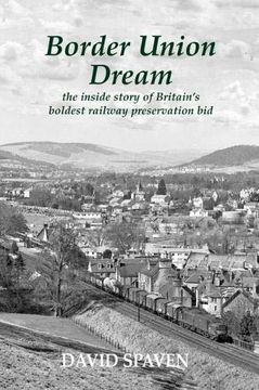 portada Border Union Dream: The Inside Story of Britain's Boldest Railway Preservation bid (en Inglés)