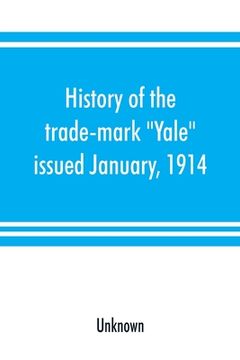 portada History of the trade-mark Yale: issued January, 1914 (in English)