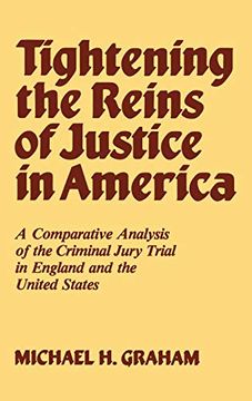 portada Tightening the Reins of Justice in America: A Comparative Analysis of the Criminal Jury Trial in England and the United States (en Inglés)