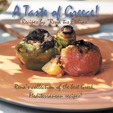 portada A Taste of Greece! - Recipes by Rena Tis Ftelias: Rena's Collection of the Best Greek, Mediterranean Recipes