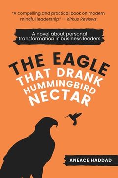 portada The Eagle That Drank Hummingbird Nectar: A Novel About Personal Transformation In Business Leaders (in English)