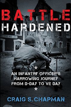 portada Battle Hardened: An Infantry Officer's Harrowing Journey from D-Day to V-E Day