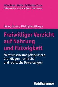 portada Freiwilliger Verzicht Auf Nahrung Und Flussigkeit: Medizinische Und Pflegerische Grundlagen - Ethische Und Rechtliche Bewertungen (in German)