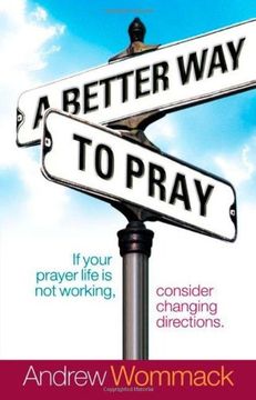 a better way to pray,if your prayer life is not working, consider changing directions (en Inglés)