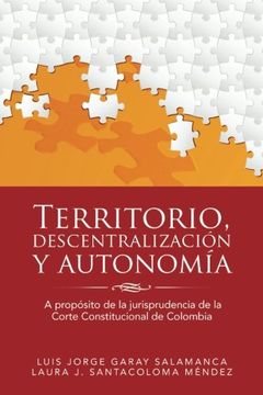 portada Territorio, Descentralización y Autonomía: A Propósito de la Jurisprudencia de la Corte Constitucional de Colombia (in Spanish)