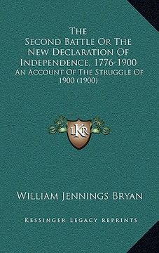 portada the second battle or the new declaration of independence, 1776-1900: an account of the struggle of 1900 (1900)