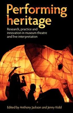 portada Performing Heritage: Research, Practice and Innovation in Museum Theatre and Live Interpretation 