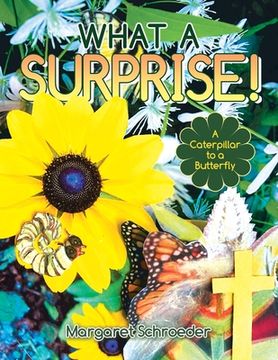 portada What a Surprise!: A Caterpillar to a Butterfly (en Inglés)