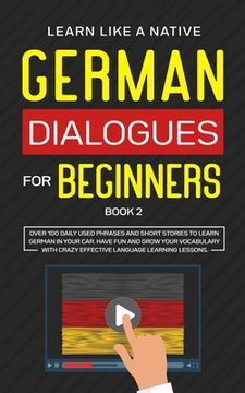 portada German Dialogues for Beginners Book 2: Over 100 Daily Used Phrases and Short Stories to Learn German in Your Car. Have Fun and Grow Your Vocabulary wi (in English)