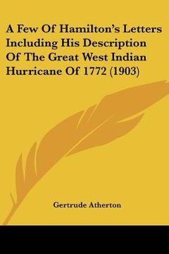 portada a few of hamilton's letters including his description of the great west indian hurricane of 1772 (1903) (en Inglés)