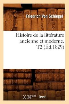 portada Histoire de la Littérature Ancienne Et Moderne. T2 (Éd.1829) (en Francés)