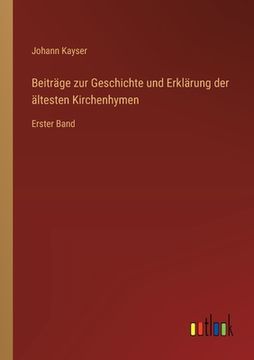 portada Beiträge zur Geschichte und Erklärung der ältesten Kirchenhymen: Erster Band (en Alemán)