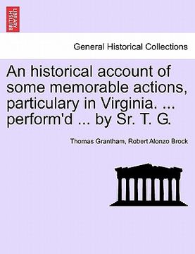 portada an historical account of some memorable actions, particulary in virginia. ... perform'd ... by sr. t. g.