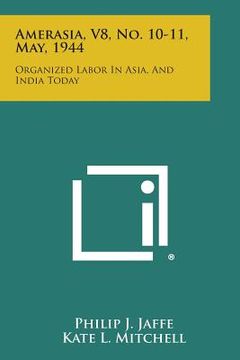 portada Amerasia, V8, No. 10-11, May, 1944: Organized Labor in Asia, and India Today