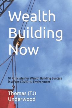 portada Wealth Building Now: 10 Principles for Wealth Building Success in a Post COVID-19 Environment (in English)