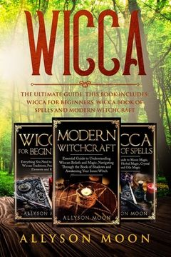 portada Wicca: The Ultimate Guide. This Book Includes: Wicca for Beginners, Wicca Book of Spells and Modern Witchcraft