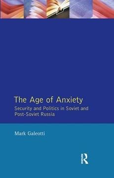 portada The Age of Anxiety: Security and Politics in Soviet and Post-Soviet Russia