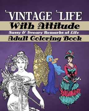 portada Vintage Life With Attitude: Adult Coloring Book - Sassy & Sweary Remarks at Life: Funny & Snarky Coloring for Adults, Vintage Life Illustrations w (en Inglés)