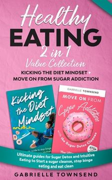 portada Healthy Eating 2 In 1 Value Collection: Ultimate guides for Sugar Detox and Intuitive Eating to Start a sugar cleanse, stop binge eating and eat clean (in English)